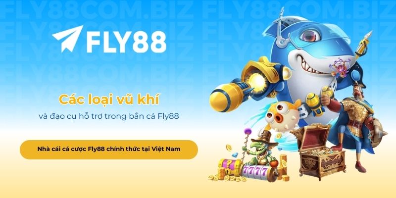 Các loại vũ khí và đạo cụ hỗ trợ trong bắn cá Fly88