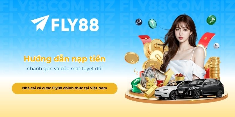 Hướng dẫn nạp tiền Fly88 nhanh gọn và bảo mật tuyệt đối